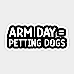 Arm Day = Petting Dogs Funny Arm Day Gym Workout Quote Sticker